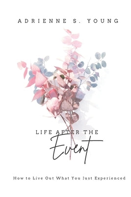 Life After the Event: Live Out What You Just Experienced by San-Kitts, Lavondilyn Watson
