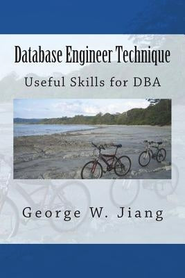 Database Engineer Technique: Useful Skills for DBA by Jiang, George W.