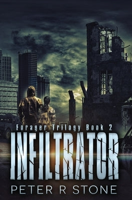 Infiltrator: Forager Book Two by Stone, Peter R.