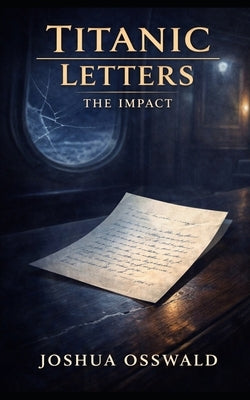 Titanic Letters: The Impact by Osswalkd, Joshua