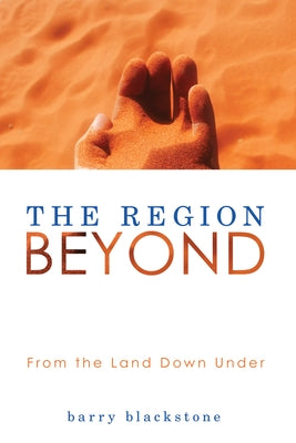 The Region Beyond: From the Land Down Under by Blackstone, Barry