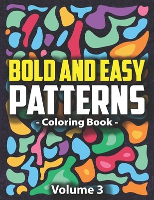 Bold & Easy Patterns Coloring Book, Vol. 3: Beautiful and Cute Designs for Adults and Kids for Relaxation, Creativity, and Mindfulness by Lynn, Peony