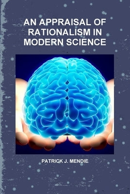 An Appraisal of Rationalism in Modern Science by Mendie, Patrick