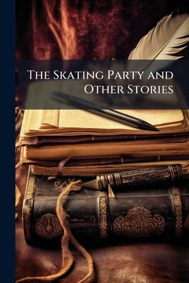 The Skating Party and Other Stories by Anonymous