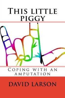 This little piggy: coping with an amputation by Larson, David