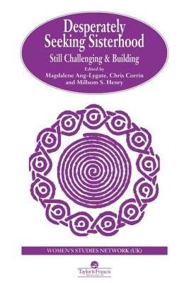 Desperately Seeking Sisterhood: Still Challenging And Building by Ang-Lygate, Magdalene