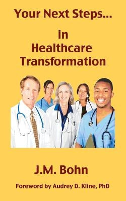 Your Next Steps in Healthcare Transformation by Bohn, J. M.