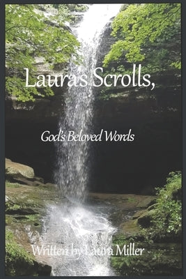 Laura's scrolls: God's beloved words by Miller, Laura Ann