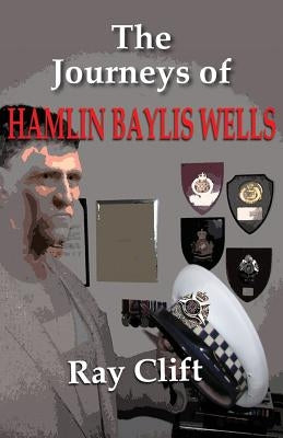 Journeys of Hamlin Baylis Wells by Clift, Ray