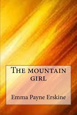 The mountain girl by Erskine, Emma Payne