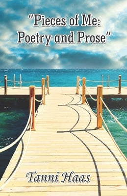 "Pieces of Me: Poetry and Prose" by Haas, Tanni