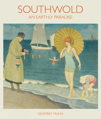 Southwold (2nd Edition): An Earthly Paradise by Munn, Geoffrey