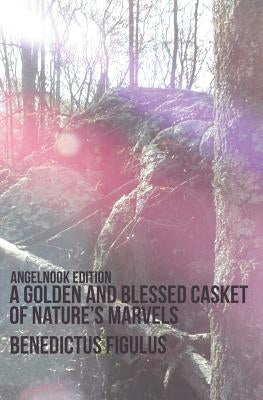 A Golden and Blessed Casket of Nature's Marvels by Figulus, Benedictus