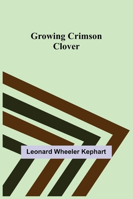 Growing Crimson Clover by Wheeler Kephart, Leonard