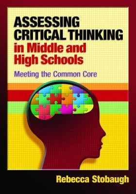 Assessing Critical Thinking in Middle and High Schools: Meeting the Common Core by Stobaugh, Rebecca