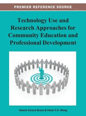Technology Use and Research Approaches for Community Education and Professional Development by Bryan, Valerie C.