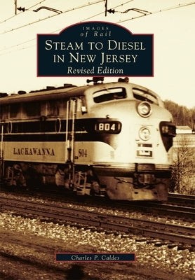 Steam to Diesel in New Jersey: Revised Edition by Caldes, Charles P.