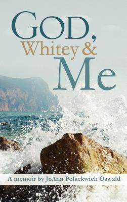 God, Whitey and Me by Oswald, Joann Polackwich