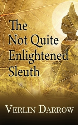 The Not Quite Enlightened Sleuth by Darrow, Verlin