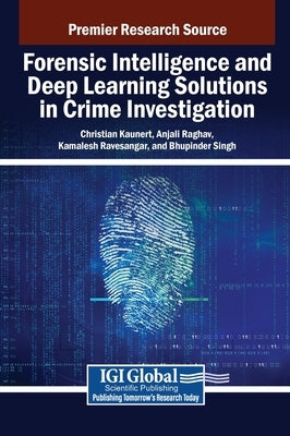 Forensic Intelligence and Deep Learning Solutions in Crime Investigation by Kaunert, Christian