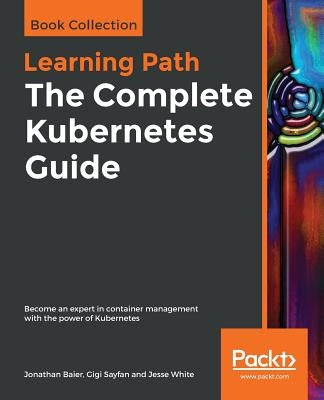 The Complete Kubernetes Guide by Baier, Jonathan