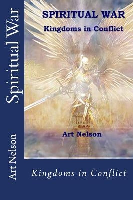Spiritual War: Kingdoms in Conflict by Nelson, Art