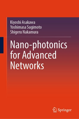 Nano-Photonics for Advanced Networks by Asakawa, Kiyoshi