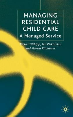 Managing Residential Childcare: A Managed Service by Whipp, R.