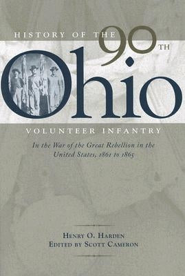 History of the 90th Ohio Volunteer Infantry: In the War of the Great Rebellion in the United States, 1861 to 1865 by Cameron, Scott