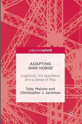 Adapting War Horse: Cognition, the Spectator, and a Sense of Play by Malone, Toby