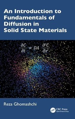 An Introduction to Fundamentals of Diffusion in Solid State Materials by Ghomashchi, Reza
