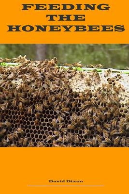 Feeding the Honeybees by Dixon, D. C.