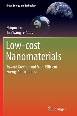 Low-Cost Nanomaterials: Toward Greener and More Efficient Energy Applications by Lin, Zhiqun