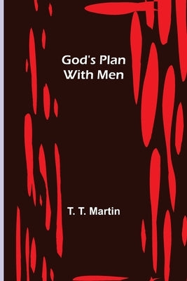 God's Plan with Men by T. Martin, T.