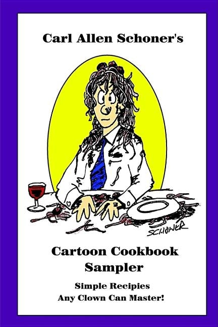 Carl Allen Schoner's Cartoon Cookbook Sampler by Schoner, Carl