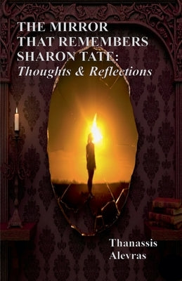 The Mirror That Remembers Sharon Tate: Thoughts & Reflections by Alevras, Thanassis