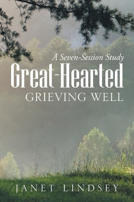 Great-Hearted: Grieving Well by Lindsey, Janet