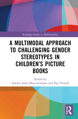 A Multimodal Approach to Challenging Gender Stereotypes in Children's Picture Books by Moya-Guijarro, A. Jesús