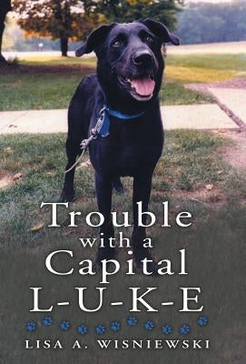 Trouble with a Capital L-U-K-E by Wisniewski, Lisa a.