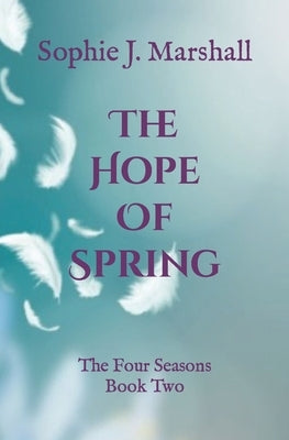 The Hope of Spring: The Four Seasons Book 2 by Marshall, Sophie J.