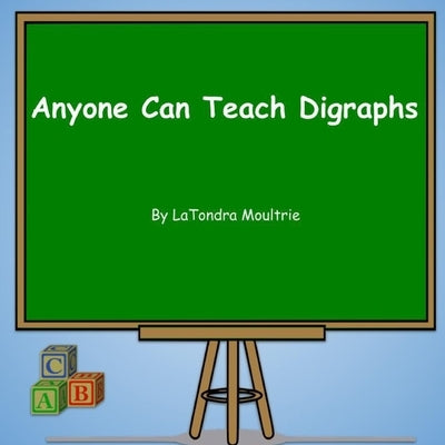 Anyone Can Teach Digraphs by Moultrie, Latondra