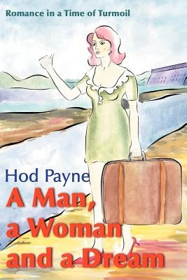 A Man, a Woman and a Dream: Romance in a Time of Turmoil by Payne, Hod