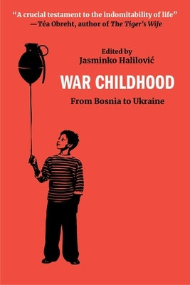 War Childhood: From Bosnia to Ukraine and Beyond by Halilovic, Jasminko