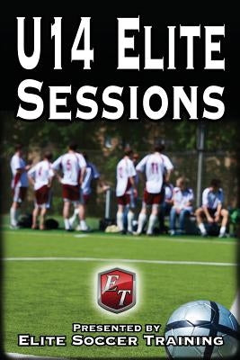 U14 Elite Sessions: Elite Soccer Training by Training, Elite Soccer