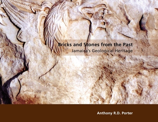 Bricks and Stones from the Past: Jamaica's Geological Heritage by Porter, Anthony R. D.