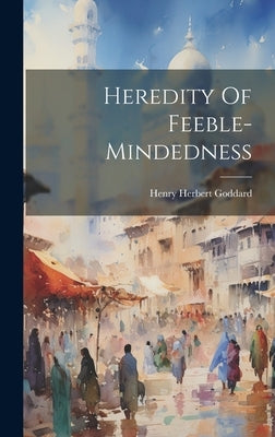 Heredity Of Feeble-mindedness by Goddard, Henry Herbert