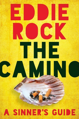 The Camino: A Sinner's Guide by Rock, Eddie