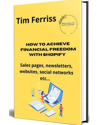 How to achieve financial freedom with Shopify by Ferriss, Tim