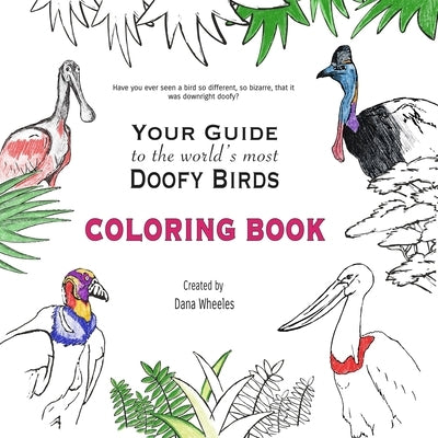 Your Guide to the World's Most Doofy Birds Coloring Book by Wheeles, Dana