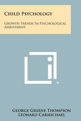 Child Psychology: Growth Trends In Psychological Adjustment by Thompson, George Greene
